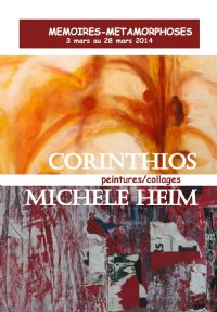 Mémoires - Métamorphoses EXPOSITION                  Corinthios peintre / Michèle Heim collagiste. Du 3 au 28 mars 2014 à PARIS. Paris. 